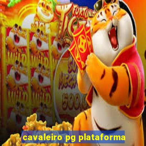 cavaleiro pg plataforma